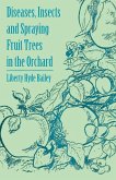 Diseases, Insects and Spraying Fruit Trees in the Orchard (eBook, ePUB)
