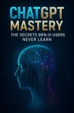 ChatGPT Mastery - The Secrets 99% of Users Never Learn (eBook, ePUB) ChatGPT Mastery - The Secrets 99% of Users Never Learn (eBook, ePUB)