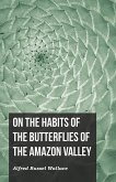 On the Habits of the Butterflies of the Amazon Valley (eBook, ePUB)