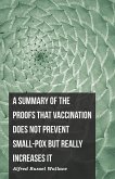A Summary of the Proofs that Vaccination Does Not Prevent Small-pox but Really Increases It (eBook, ePUB)