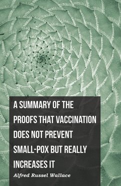 Cover A Summary of the Proofs that Vaccination Does Not Prevent Small-pox but Really Increases It (eBook, ePUB)