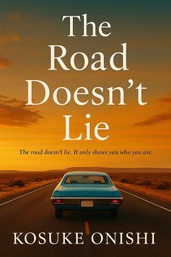 The Road Doesn't Lie (eBook, ePUB) - Onishi, Kosuke The Road Doesn't Lie (eBook, ePUB) - Onishi, Kosuke