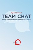 Team Chat: The Future of Workplace Communication (eBook, ePUB) Team Chat: The Future of Workplace Communication (eBook, ePUB)