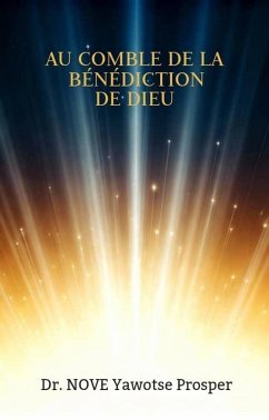 AU COMBLE DE LA BENEDICTION DE DIEU (La Vie Chrétienne Restaurée, #6) (eBook, ePUB) - Prosper, NOVE Yawotse