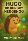 Hugo the Hungry Hedgehog (Children's Rhyming - Animal Story books 1-7yrs, #8) (eBook, ePUB) Hugo the Hungry Hedgehog (Children's Rhyming - Animal Story books 1-7yrs, #8) (eBook, ePUB)