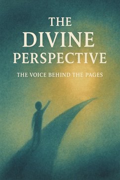 The Divine Perspective: The Voice Behind the Page (eBook, ePUB) - James, Omari The Divine Perspective: The Voice Behind the Page (eBook, ePUB) - James, Omari