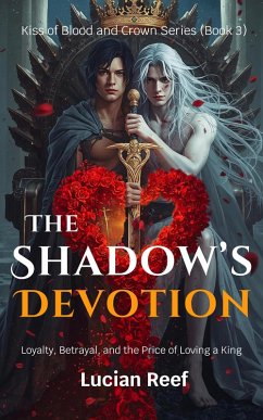 The Shadow's Devotion: Loyalty, Betrayal, and the Price of Loving a King (Kiss of Blood and Crown Series, #3) (eBook, ePUB) - Reef, Lucian