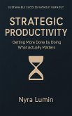 Strategic Productivity: Getting More Done by Doing What Actually Matters (Nobody Built This, #0) (eBook, ePUB) Strategic Productivity: Getting More Done by Doing What Actually Matters (Nobody Built This, #0) (eBook, ePUB)