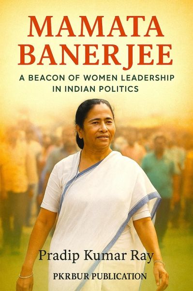 Mamata Banerjee (A Beacon of Women Leadership in Indian Politics) (eBook, ePUB) Mamata Banerjee (A Beacon of Women Leadership in Indian Politics) (eBook, ePUB)