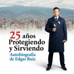 25 Años Protegiendo y Sirviendo. Autobiografía de Edgar Ruiz (eBook, ePUB)