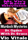 Mr. Vic's X-Rated Television Murdoch Mysteries Dr. Ogden With Dr. Grace (eBook, ePUB)