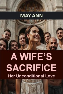 A Wife's Sacrifice: Her Unconditional Love (eBook, ePUB) - Ann, May A Wife's Sacrifice: Her Unconditional Love (eBook, ePUB) - Ann, May