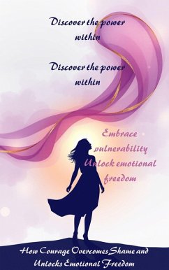 How Courage Overcomes Shame and Unlocks Emotional Freedom (eBook, ePUB) - Shofan How Courage Overcomes Shame and Unlocks Emotional Freedom (eBook, ePUB) - Shofan