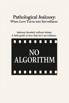 Pathological Jealousy: When Love Turns into Surveillance (eBook, ePUB) - Algorithm, No; Randjelovic, Srdjan