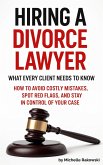 Hiring a Divorce Lawyer: What Every Client Needs to Know-How to Avoid Costly Mistakes, Spot Red Flags, and Stay in Control of Your Case (eBook, ePUB)