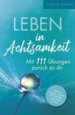 Leben in Achtsamkeit - Mit 111 Übungen zurück zu dir Leben in Achtsamkeit - Mit 111 Übungen zurück zu dir
