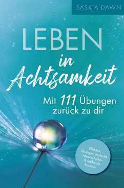 Leben in Achtsamkeit - Mit 111 Übungen zurück zu dir - Saskia Dawn
