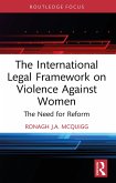 The International Legal Framework on Violence Against Women (eBook, ePUB) The International Legal Framework on Violence Against Women (eBook, ePUB)
