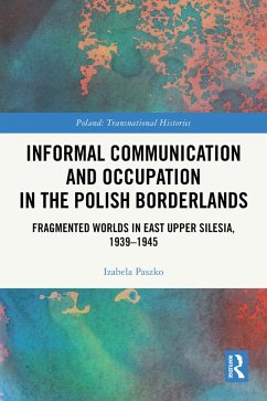 Informal Communication and Occupation in the Polish Borderlands (eBook, ePUB) - Paszko, Izabela Informal Communication and Occupation in the Polish Borderlands (eBook, ePUB) - Paszko, Izabela