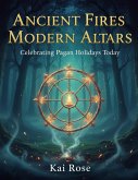 Ancient Fires, Modern Altars: Celebrating the Pagan Holidays Today (eBook, ePUB) Ancient Fires, Modern Altars: Celebrating the Pagan Holidays Today (eBook, ePUB)