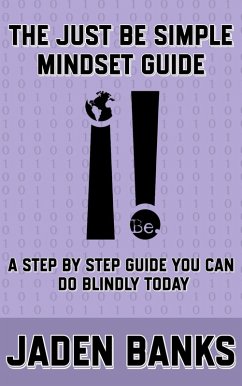 The Just Be Simple Mindset Guide (eBook, ePUB) - Banks, Jaden The Just Be Simple Mindset Guide (eBook, ePUB) - Banks, Jaden