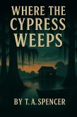 Where The Cypress Weeps (eBook, ePUB) Where The Cypress Weeps (eBook, ePUB)