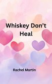 Whiskey Don't Heal (Love Series, #3) (eBook, ePUB)