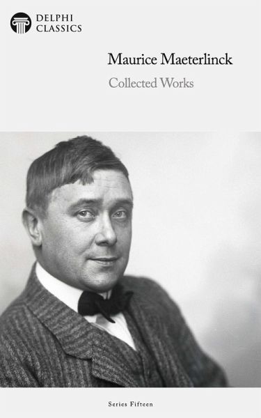 Delphi Collected Works of Maurice Maeterlinck Illustrated (eBook, ePUB) Delphi Collected Works of Maurice Maeterlinck Illustrated (eBook, ePUB)