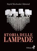 Storia delle lampade. Candelabri, lampadari e appliques dall'antichità al XX secolo