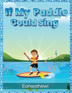 If My Paddle Could Sing - Eahwahewi If My Paddle Could Sing - Eahwahewi