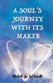 A Soul's Journey With It's Maker A Soul's Journey With It's Maker