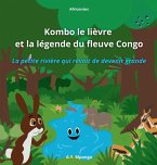 Kombo le lièvre et la légende du fleuve Congo - La petite rivière qui rêvait de devenir grande