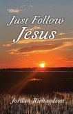 Just Follow Jesus Just Follow Jesus