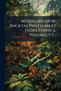 Cover Meddelanden Af Societas Pro Fauna Et Flora Fennica, Volumes 5-7...