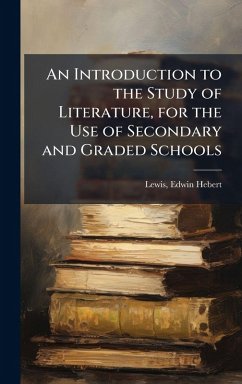 An Introduction to the Study of Literature, for the Use of Secondary and Graded Schools Cover An Introduction to the Study of Literature, for the Use of Secondary and Graded Schools