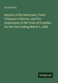Reports of the Selectmen, Town Treasurer Collector, and Fire Department of the Town of Franklin, for the Year Ending March 1, 1883