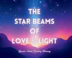 The Star Beams of Love and Light - Mooney, Laura-Anne Hendry