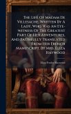 The Life Of Madam De Villesache. Written By A Lady, Who Was An Eye-witness Of The Greatest Part Of Her Adventures, And Faithfully Translated From Her French Manuscript. By Mrs. Eliza Haywood The Life Of Madam De Villesache. Written By A Lady, Who Was An Eye-witness Of The Greatest Part Of Her Adventures, And Faithfully Translated From Her French Manuscript. By Mrs. Eliza Haywood