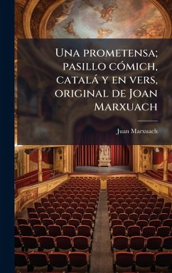 Una prometensa; pasillo cÃ3mich, català y en vers, original de Joan Marxuach - Marxuach, Juan Una prometensa; pasillo cÃ3mich, català y en vers, original de Joan Marxuach - Marxuach, Juan