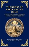 The Books of Baruch & The Exiles - The Lost Prophecies of Jerusalem and the Babylonian Captivity The Books of Baruch & The Exiles - The Lost Prophecies of Jerusalem and the Babylonian Captivity