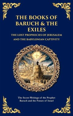 The Books of Baruch & The Exiles - The Lost Prophecies of Jerusalem and the Babylonian Captivity - Traditions, Jewish