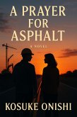 A Prayer For Asphalt (eBook, ePUB) A Prayer For Asphalt (eBook, ePUB)