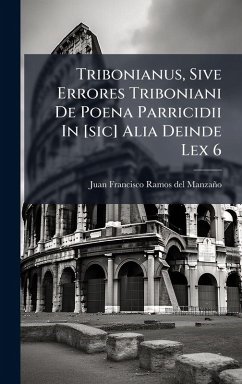 Cover Tribonianus, Sive Errores Triboniani De Poena Parricidii In [sic] Alia Deinde Lex 6