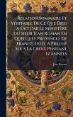 Relation Sommaire Et VÃ(c)ritable De Ce Que Dieu A Fait Par Le Ministère Du Sieur Jean Roman En Quelques Provinces De France, OÃ¹ Il A PrÃachÃ(c) Sous La Croix Pendant 12 AnnÃ(c)es
