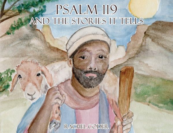 Psalm 119 and The Stories It Tells Psalm 119 and The Stories It Tells