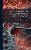 Nuovi Elementi Di Anatomia Ad Uso Delle Scuole... Nuovi Elementi Di Anatomia Ad Uso Delle Scuole...