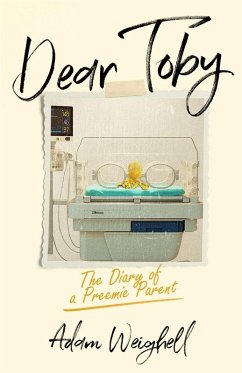 Dear Toby - The Diary of a Preemie Parent - Weighell, Adam