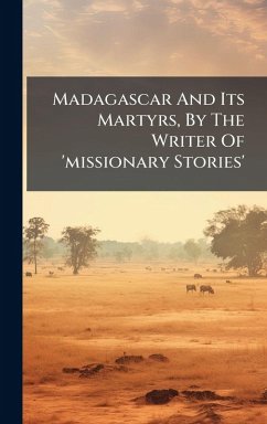 Cover Madagascar And Its Martyrs, By The Writer Of 'missionary Stories'