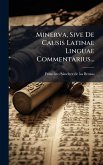 Minerva, Sive De Causis Latinae Linguae Commentarius... Minerva, Sive De Causis Latinae Linguae Commentarius...