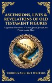 Ascensions, Lives & Revelations of Old Testament Figures Ascensions, Lives & Revelations of Old Testament Figures